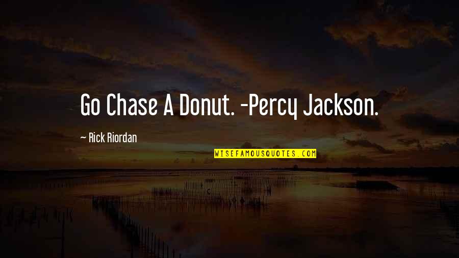 Dead Man Walking Book Important Quotes By Rick Riordan: Go Chase A Donut. -Percy Jackson. Dead Man Walking Book Important Quotes By Rick Riordan: Go Chase A Donut. -Percy Jackson.