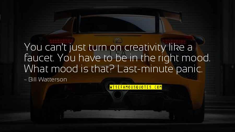 Dead Man Walking Important Quotes By Bill Watterson: You can't just turn on creativity like a Dead Man Walking Important Quotes By Bill Watterson: You can't just turn on creativity like a