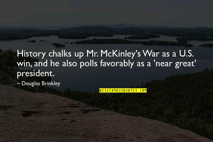 Dead Man's Chest Best Quotes By Douglas Brinkley: History chalks up Mr. McKinley's War as a