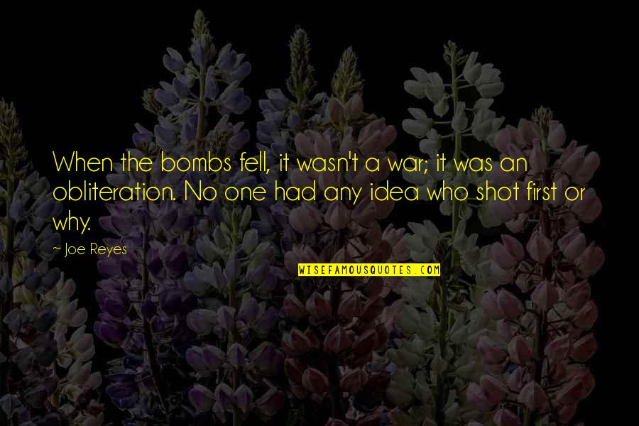 Dead Man's Chest Best Quotes By Joe Reyes: When the bombs fell, it wasn't a war;