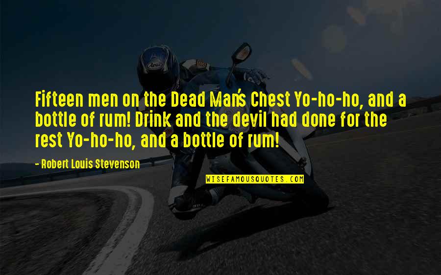 Dead Man's Chest Best Quotes By Robert Louis Stevenson: Fifteen men on the Dead Man's Chest Yo-ho-ho,