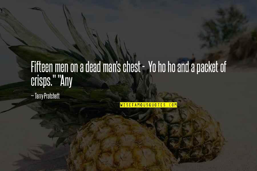 Dead Man's Chest Best Quotes By Terry Pratchett: Fifteen men on a dead man's chest -