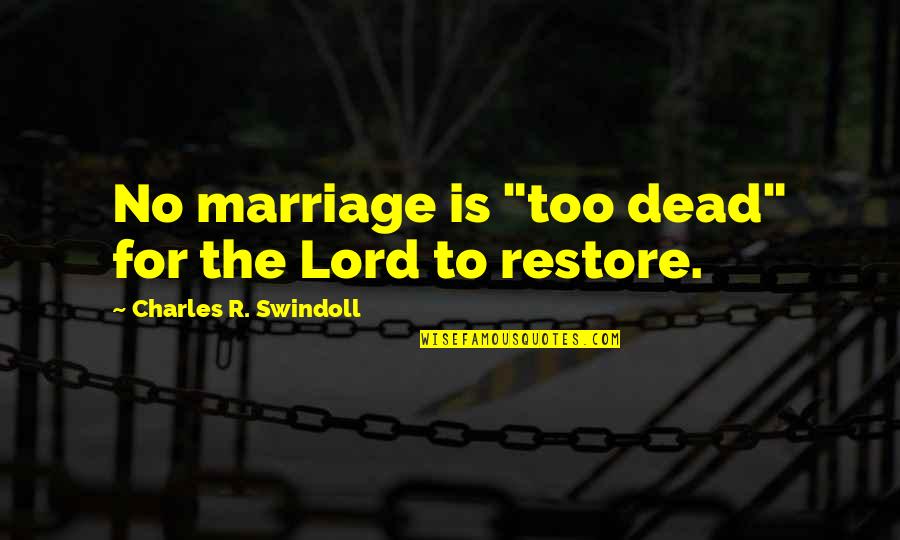 Dead Marriage Quotes By Charles R. Swindoll: No marriage is "too dead" for the Lord