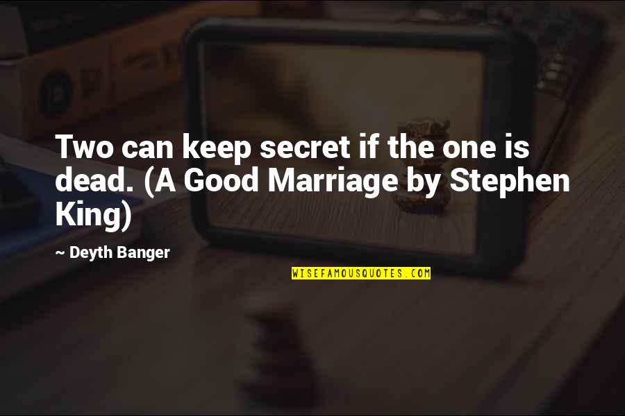Dead Marriage Quotes By Deyth Banger: Two can keep secret if the one is
