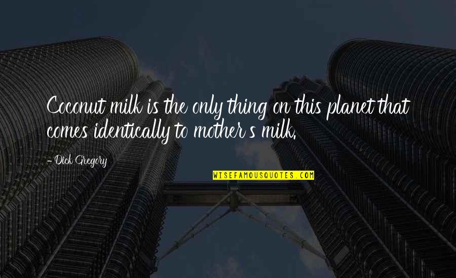 Dead Mayhem Quotes By Dick Gregory: Coconut milk is the only thing on this Dead Mayhem Quotes By Dick Gregory: Coconut milk is the only thing on this