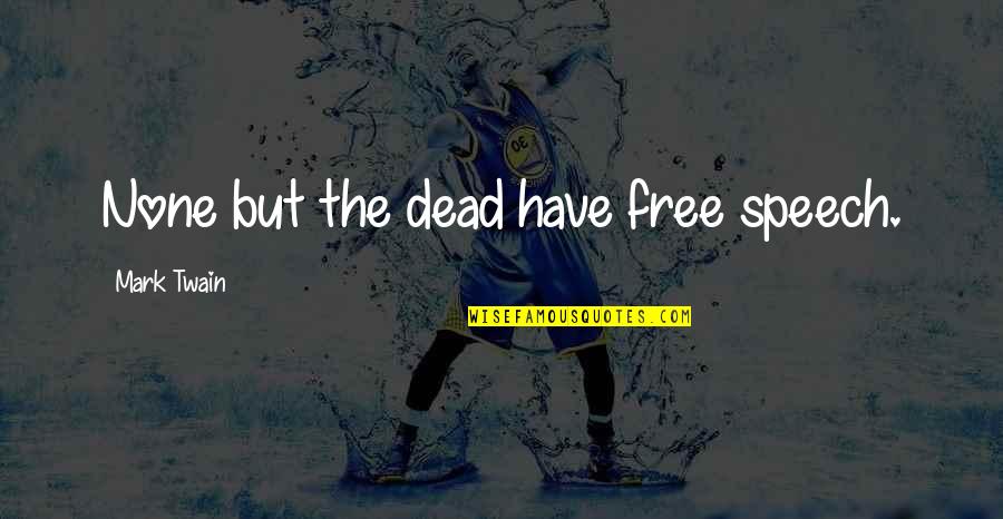 Dead Men Dont Kill Quotes By Mark Twain: None but the dead have free speech. Dead Men Dont Kill Quotes By Mark Twain: None but the dead have free speech.