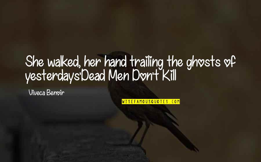 Dead Men Dont Kill Quotes By Viveca Benoir: She walked, her hand trailing the ghosts of