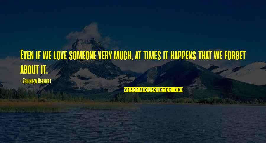 Dead Mom And Dad Quotes By Zbigniew Herbert: Even if we love someone very much, at