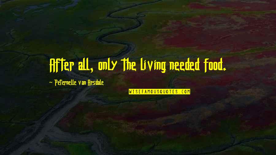 Dead Mums Birthday Quotes By Peternelle Van Arsdale: After all, only the living needed food.