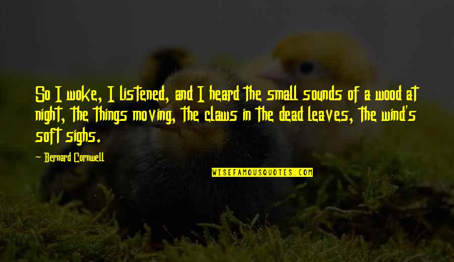 Dead Night Quotes By Bernard Cornwell: So I woke, I listened, and I heard