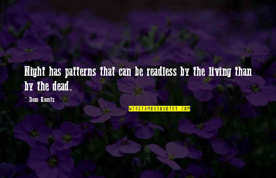 Dead Night Quotes By Dean Koontz: Night has patterns that can be readless by