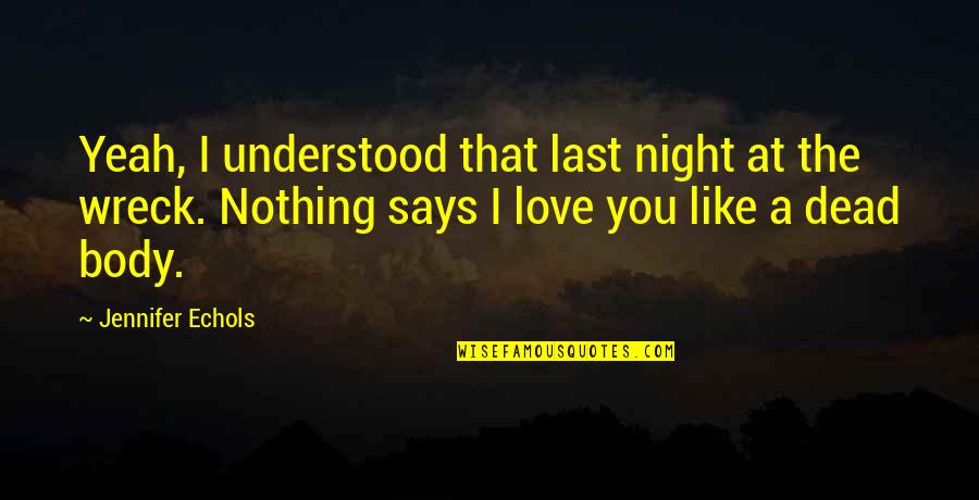 Dead Night Quotes By Jennifer Echols: Yeah, I understood that last night at the