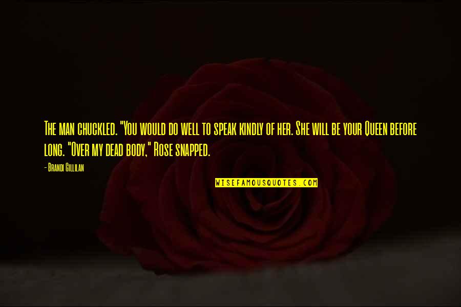 Dead Of Quotes By Brandi Gillilan: The man chuckled. "You would do well to Dead Of Quotes By Brandi Gillilan: The man chuckled. "You would do well to