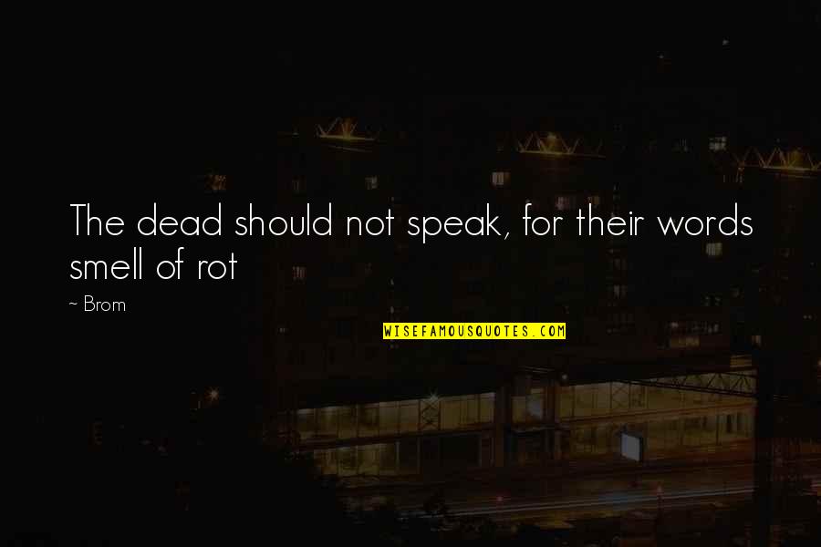 Dead Of Quotes By Brom: The dead should not speak, for their words