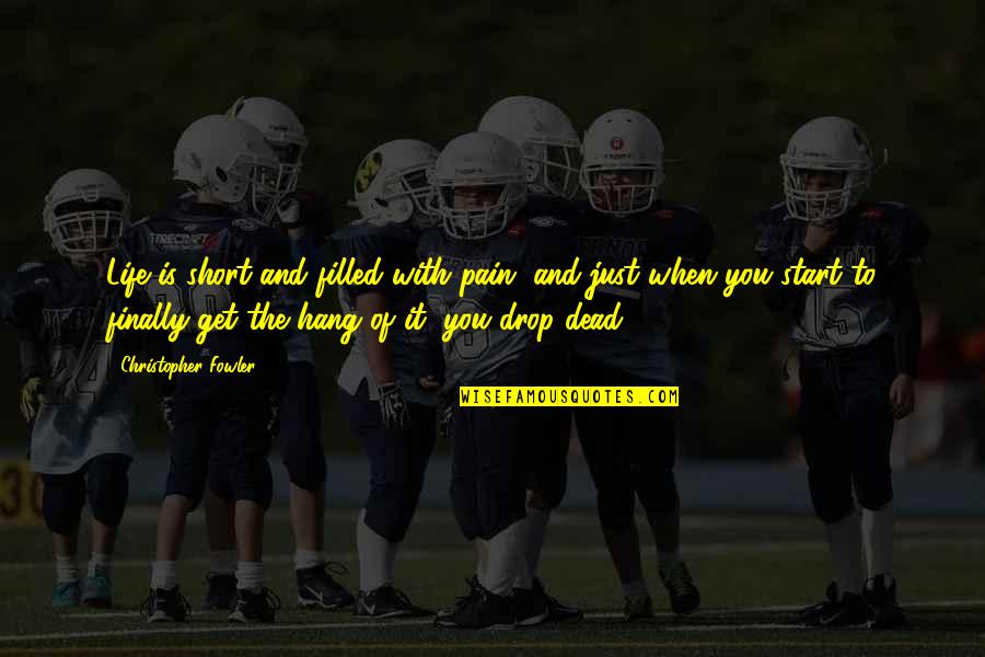 Dead Of Quotes By Christopher Fowler: Life is short and filled with pain, and Dead Of Quotes By Christopher Fowler: Life is short and filled with pain, and