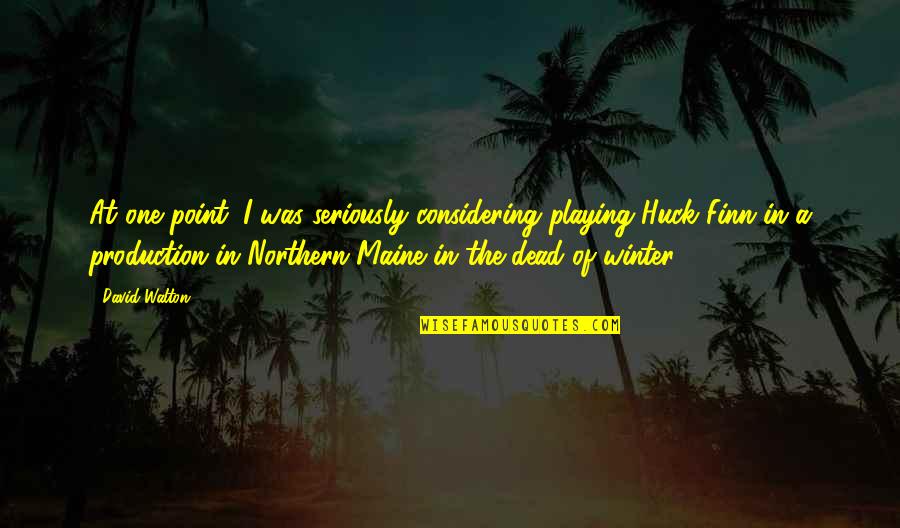 Dead Of Quotes By David Walton: At one point, I was seriously considering playing Dead Of Quotes By David Walton: At one point, I was seriously considering playing