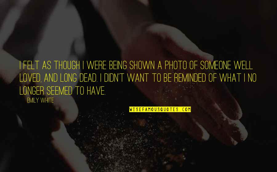 Dead Of Quotes By Emily White: I felt as though i were being shown Dead Of Quotes By Emily White: I felt as though i were being shown