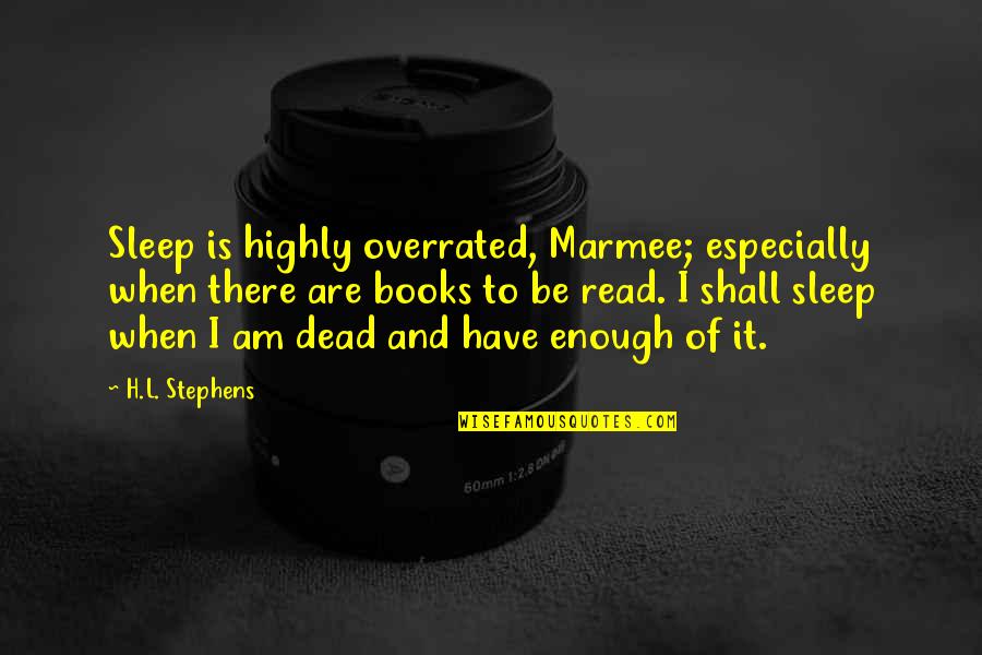 Dead Of Quotes By H.L. Stephens: Sleep is highly overrated, Marmee; especially when there Dead Of Quotes By H.L. Stephens: Sleep is highly overrated, Marmee; especially when there