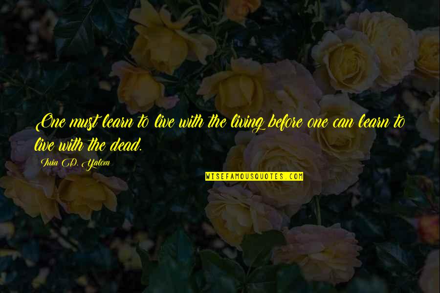 Dead Of Quotes By Irvin D. Yalom: One must learn to live with the living
