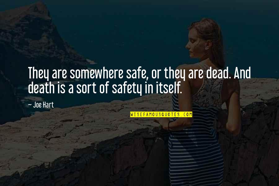 Dead Of Quotes By Joe Hart: They are somewhere safe, or they are dead.