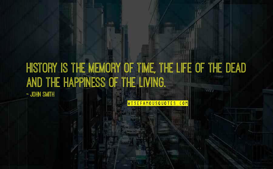 Dead Of Quotes By John Smith: History is the memory of time, the life