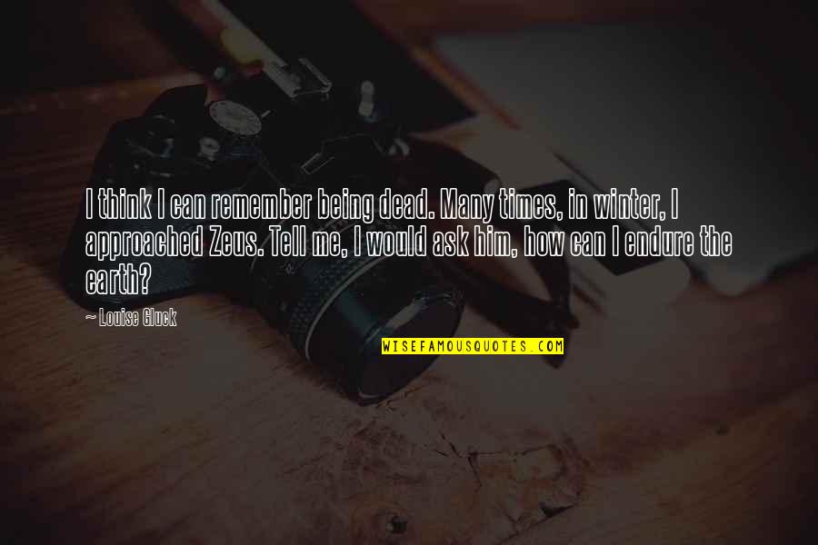 Dead Of Winter Quotes By Louise Gluck: I think I can remember being dead. Many