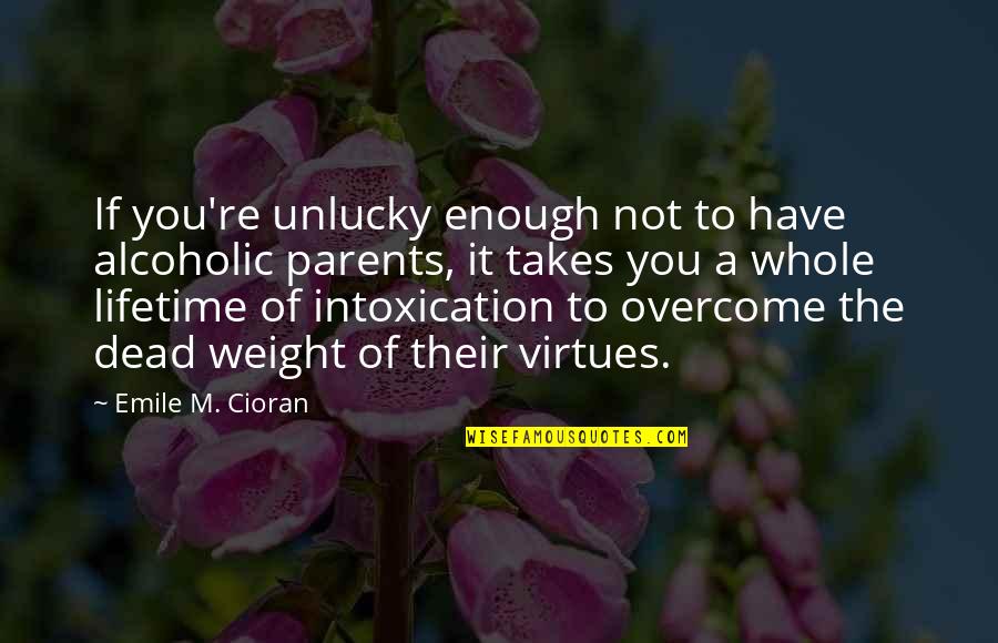 Dead Parents Quotes By Emile M. Cioran: If you're unlucky enough not to have alcoholic