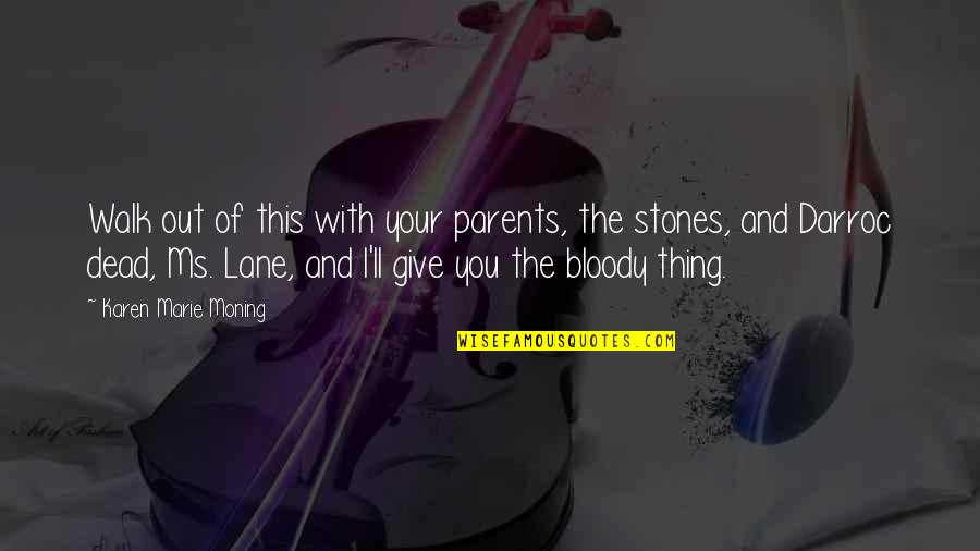 Dead Parents Quotes By Karen Marie Moning: Walk out of this with your parents, the