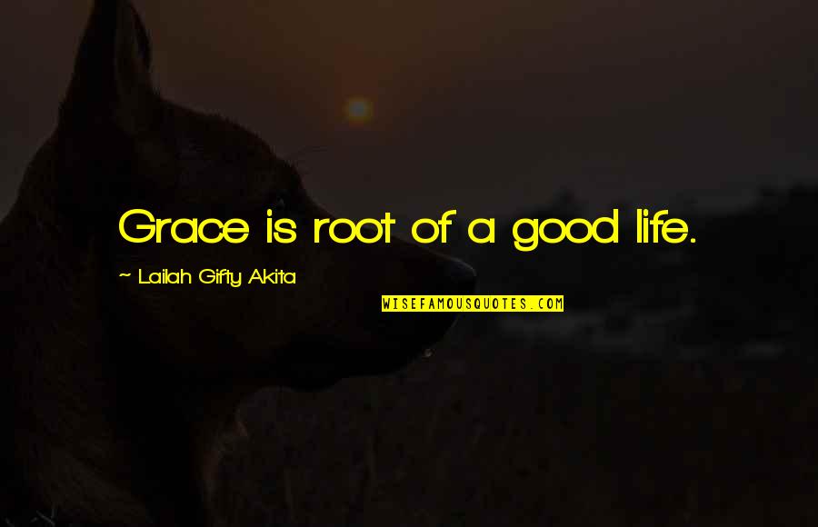 Dead Parents Quotes By Lailah Gifty Akita: Grace is root of a good life.