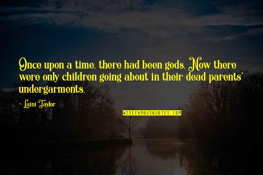 Dead Parents Quotes By Laini Taylor: Once upon a time, there had been gods.