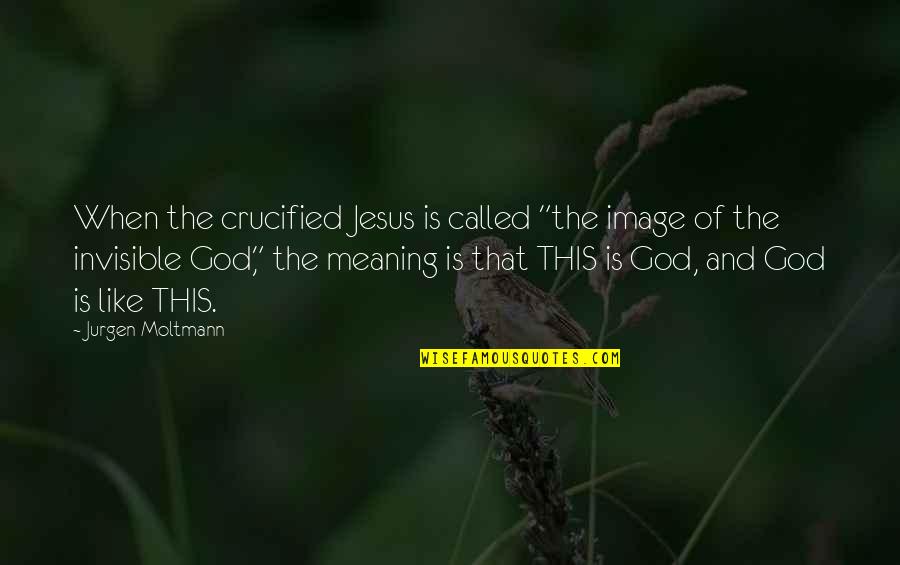 Dead Parrot Quotes By Jurgen Moltmann: When the crucified Jesus is called "the image Dead Parrot Quotes By Jurgen Moltmann: When the crucified Jesus is called "the image