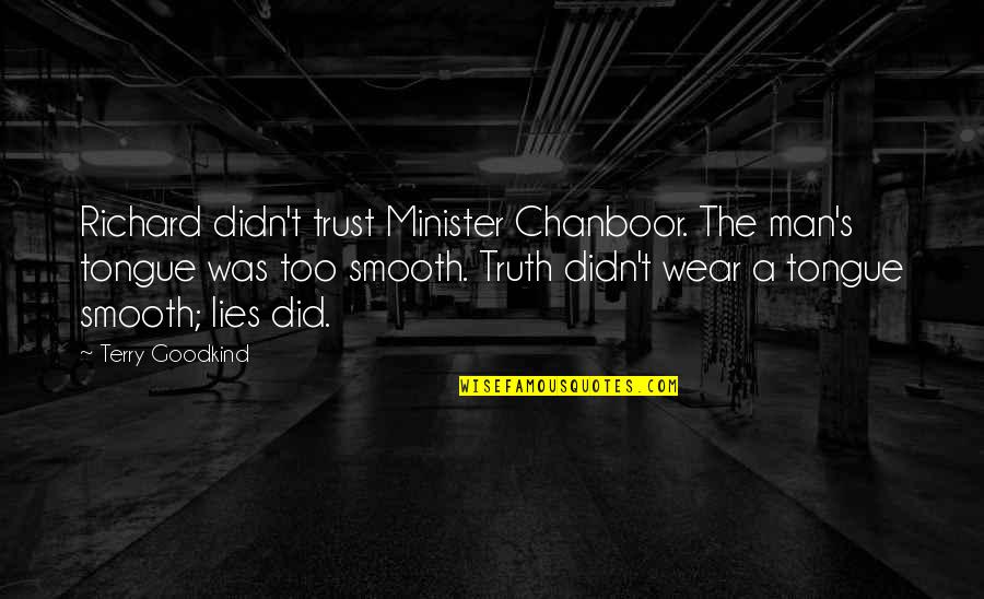 Dead Poets Society Short Quotes By Terry Goodkind: Richard didn't trust Minister Chanboor. The man's tongue