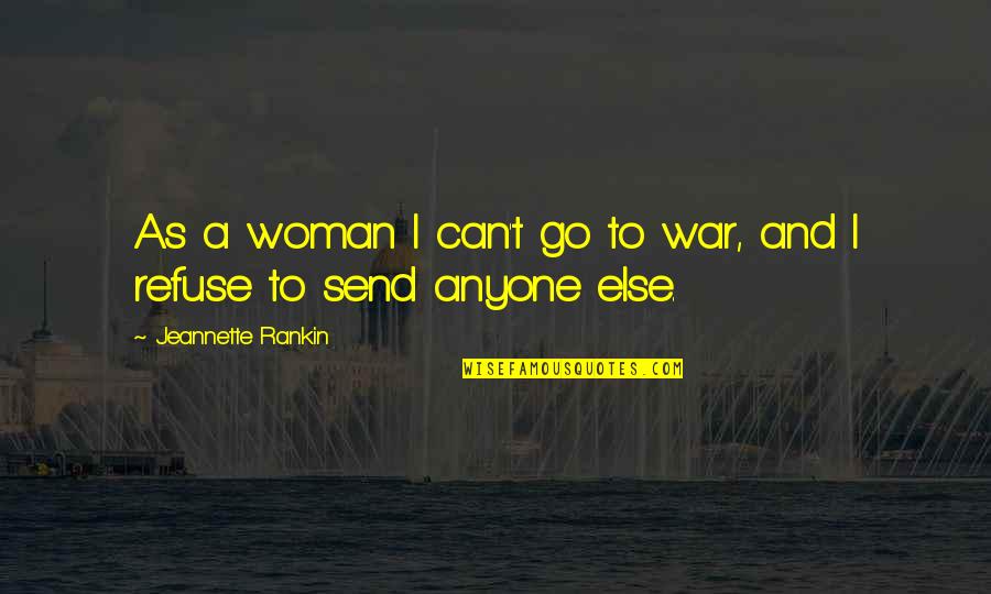 Dead Politics Today Quotes By Jeannette Rankin: As a woman I can't go to war,