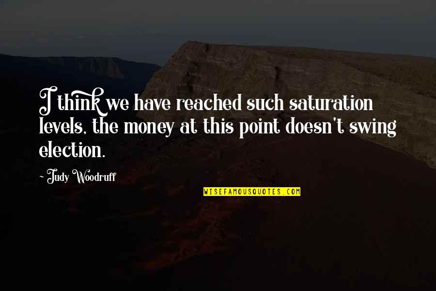 Dead Politics Today Quotes By Judy Woodruff: I think we have reached such saturation levels,