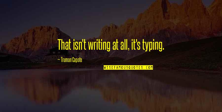 Dead Prez Quotes By Truman Capote: That isn't writing at all, it's typing.