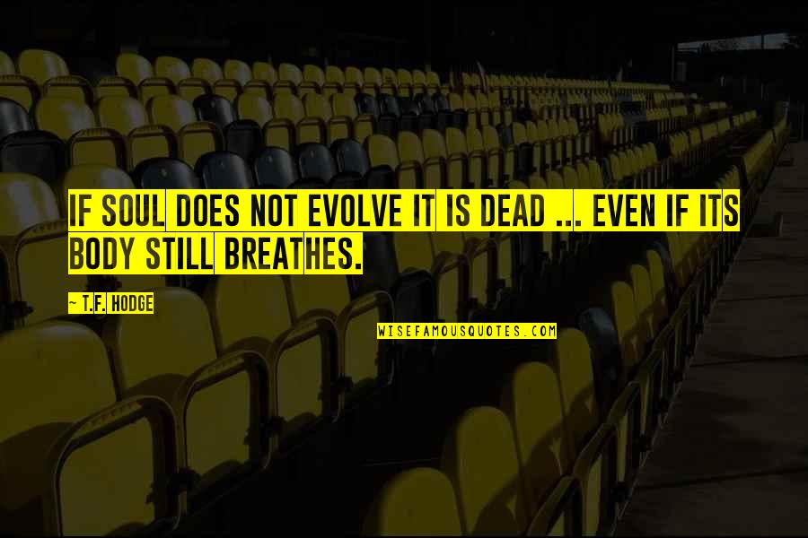 Dead Rising 3 Quotes By T.F. Hodge: If soul does not evolve it is dead