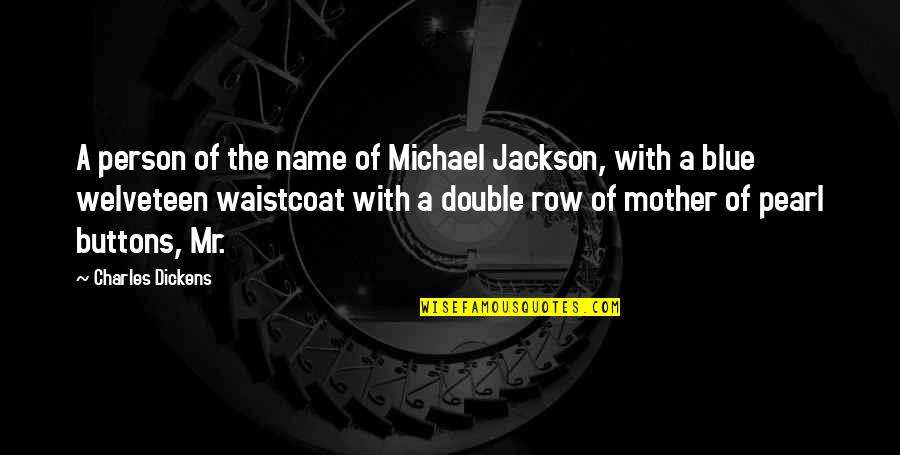 Dead Sayings And Quotes By Charles Dickens: A person of the name of Michael Jackson, Dead Sayings And Quotes By Charles Dickens: A person of the name of Michael Jackson,