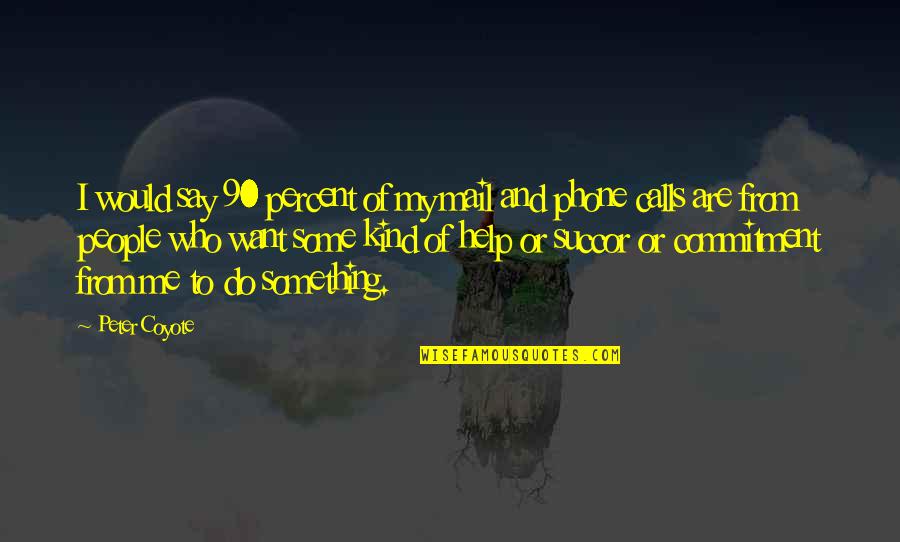 Dead Sea Scrolls Jesus Quotes By Peter Coyote: I would say 90 percent of my mail Dead Sea Scrolls Jesus Quotes By Peter Coyote: I would say 90 percent of my mail