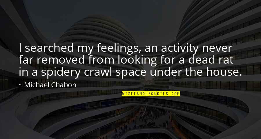 Dead Space Quotes By Michael Chabon: I searched my feelings, an activity never far