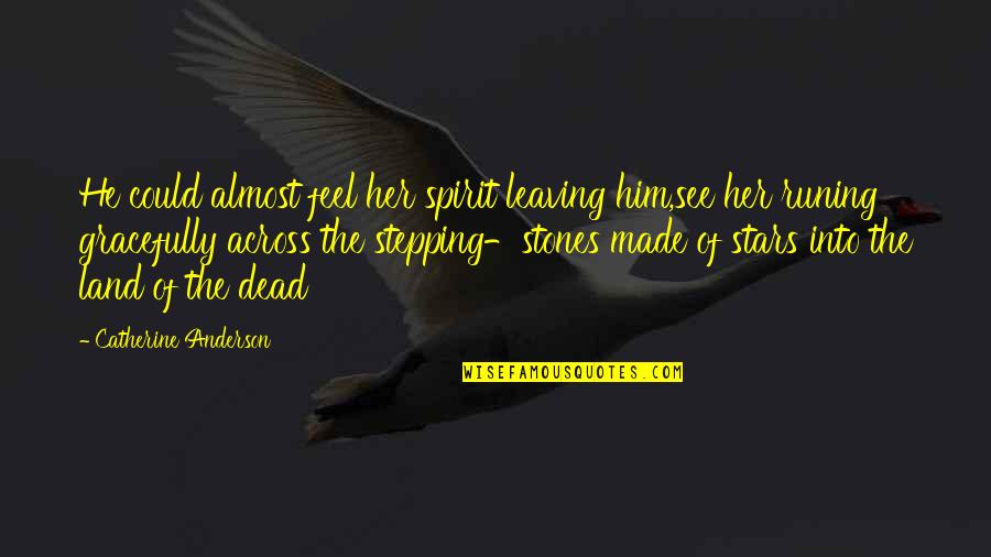 Dead Stars Quotes By Catherine Anderson: He could almost feel her spirit leaving him,see