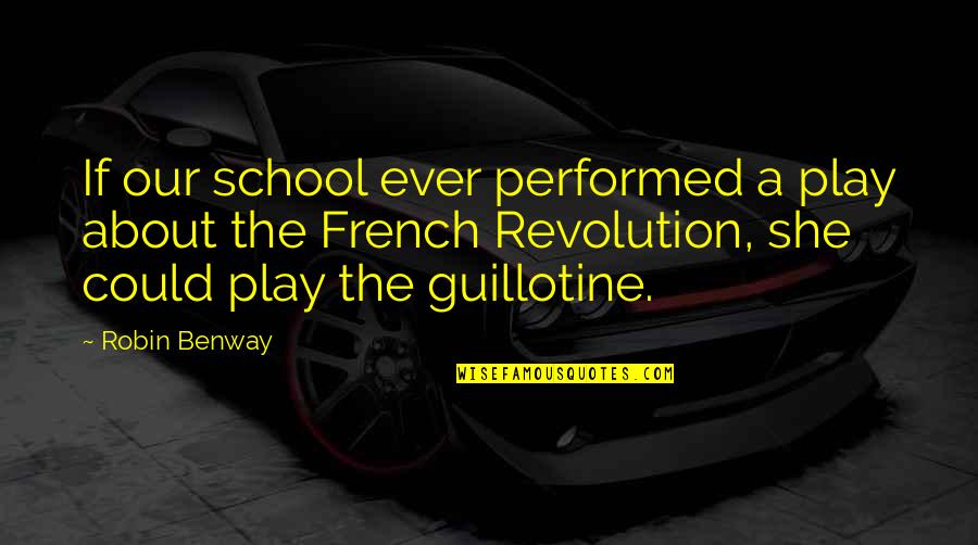 Dead Still Episodes Quotes By Robin Benway: If our school ever performed a play about Dead Still Episodes Quotes By Robin Benway: If our school ever performed a play about