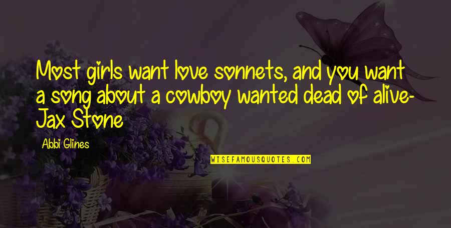 Dead The Song Quotes By Abbi Glines: Most girls want love sonnets, and you want