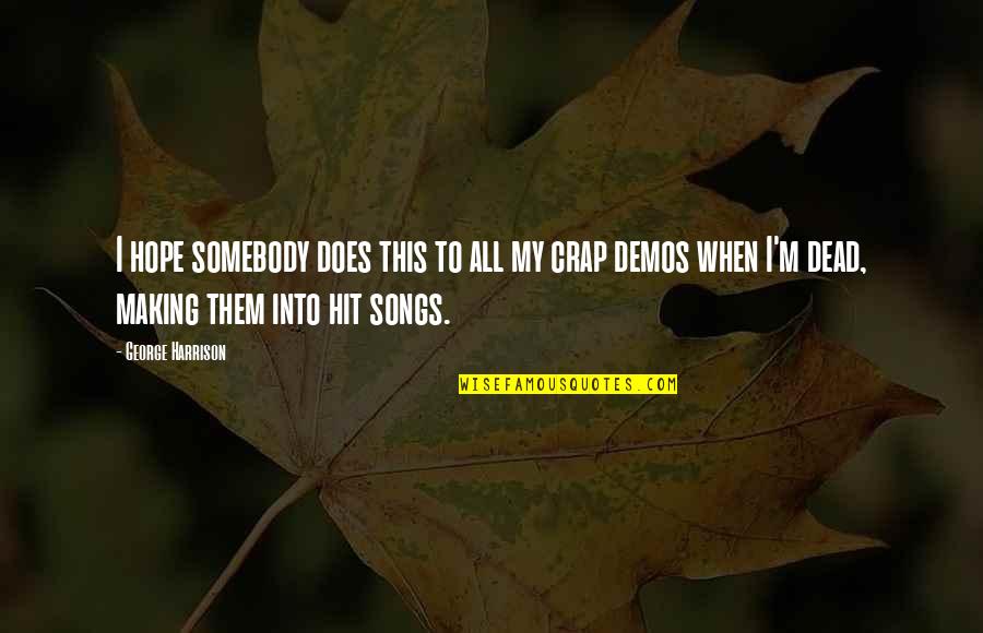 Dead The Song Quotes By George Harrison: I hope somebody does this to all my