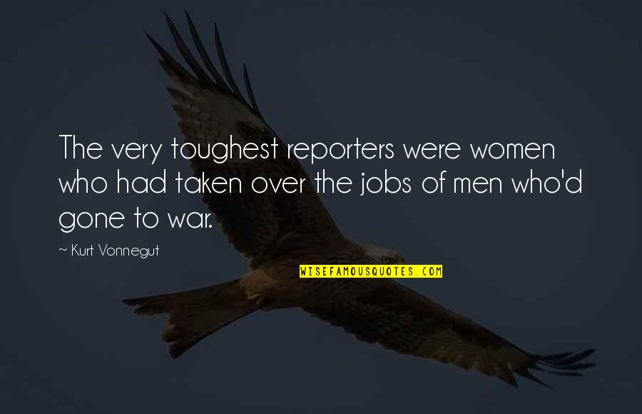 Dead The Song Quotes By Kurt Vonnegut: The very toughest reporters were women who had