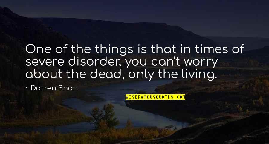 Dead Things Quotes By Darren Shan: One of the things is that in times