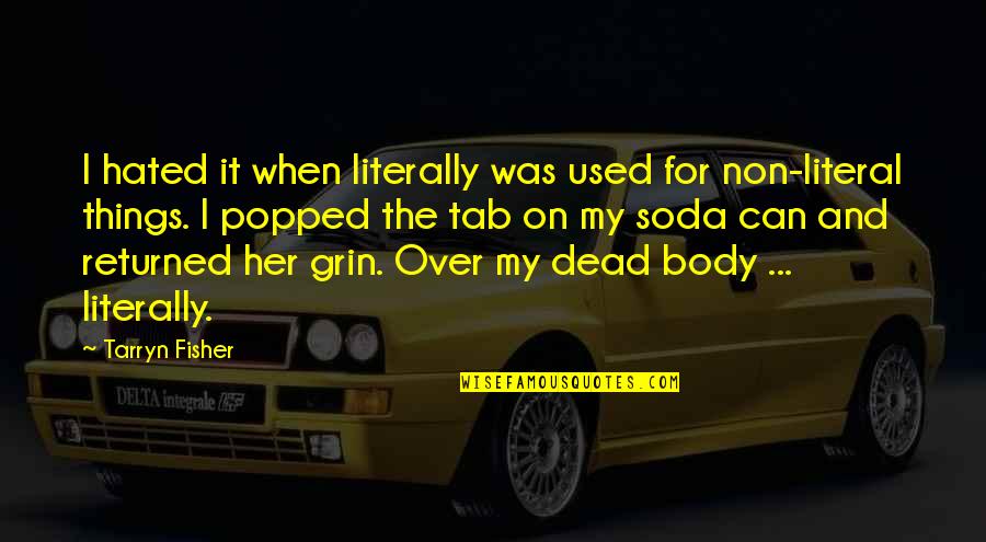 Dead Things Quotes By Tarryn Fisher: I hated it when literally was used for