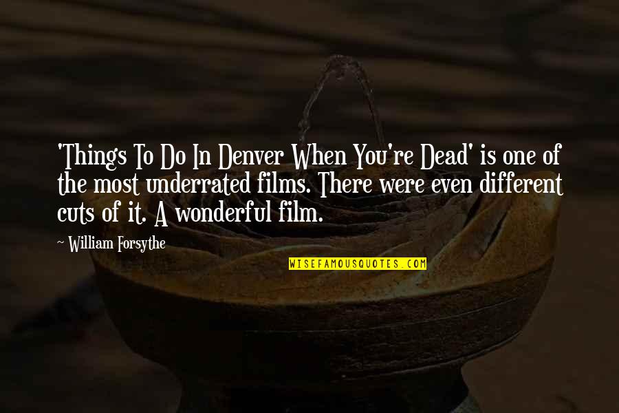 Dead Things Quotes By William Forsythe: 'Things To Do In Denver When You're Dead'