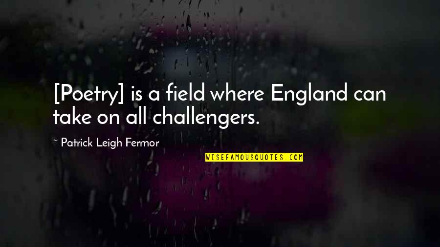 Dead Ting Quotes By Patrick Leigh Fermor: [Poetry] is a field where England can take