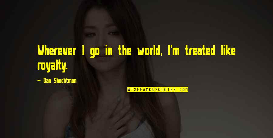 Dead Tired Funny Quotes By Dan Shechtman: Wherever I go in the world, I'm treated Dead Tired Funny Quotes By Dan Shechtman: Wherever I go in the world, I'm treated