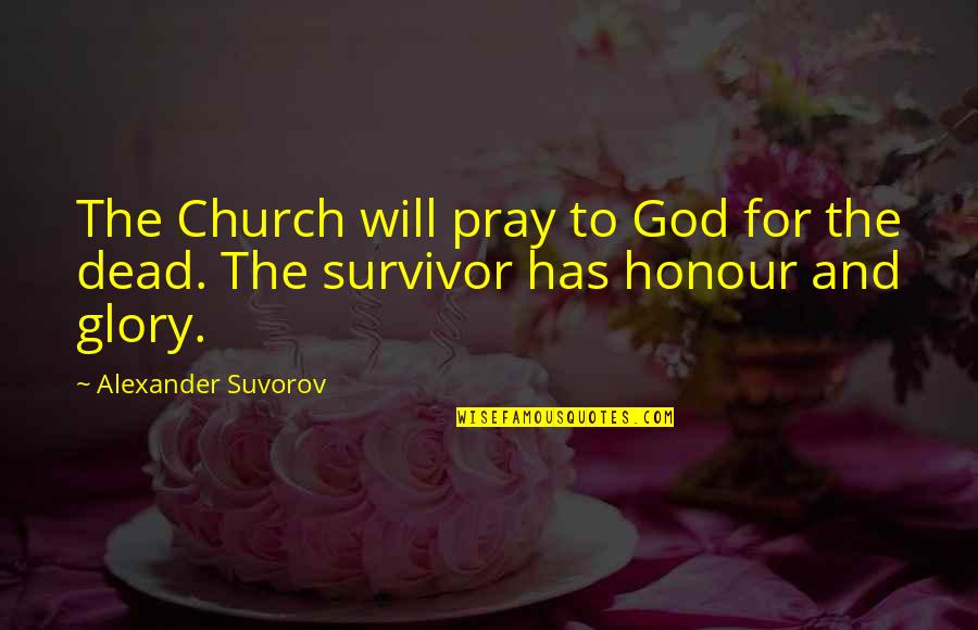 Dead To God Quotes By Alexander Suvorov: The Church will pray to God for the